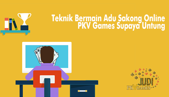 Teknik Bermain Adu Sakong Online PKV Games Supaya Untung