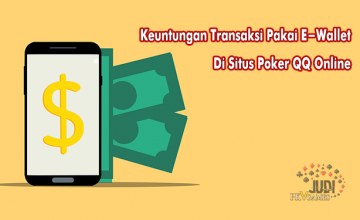 Keuntungan Transaksi Pakai E-Wallet Di Situs Poker QQ Online